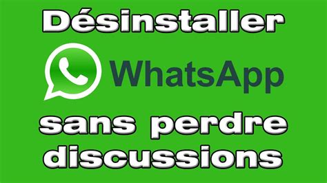 Comment Désinstaller Whatsapp Sans Perdre Les Discussions